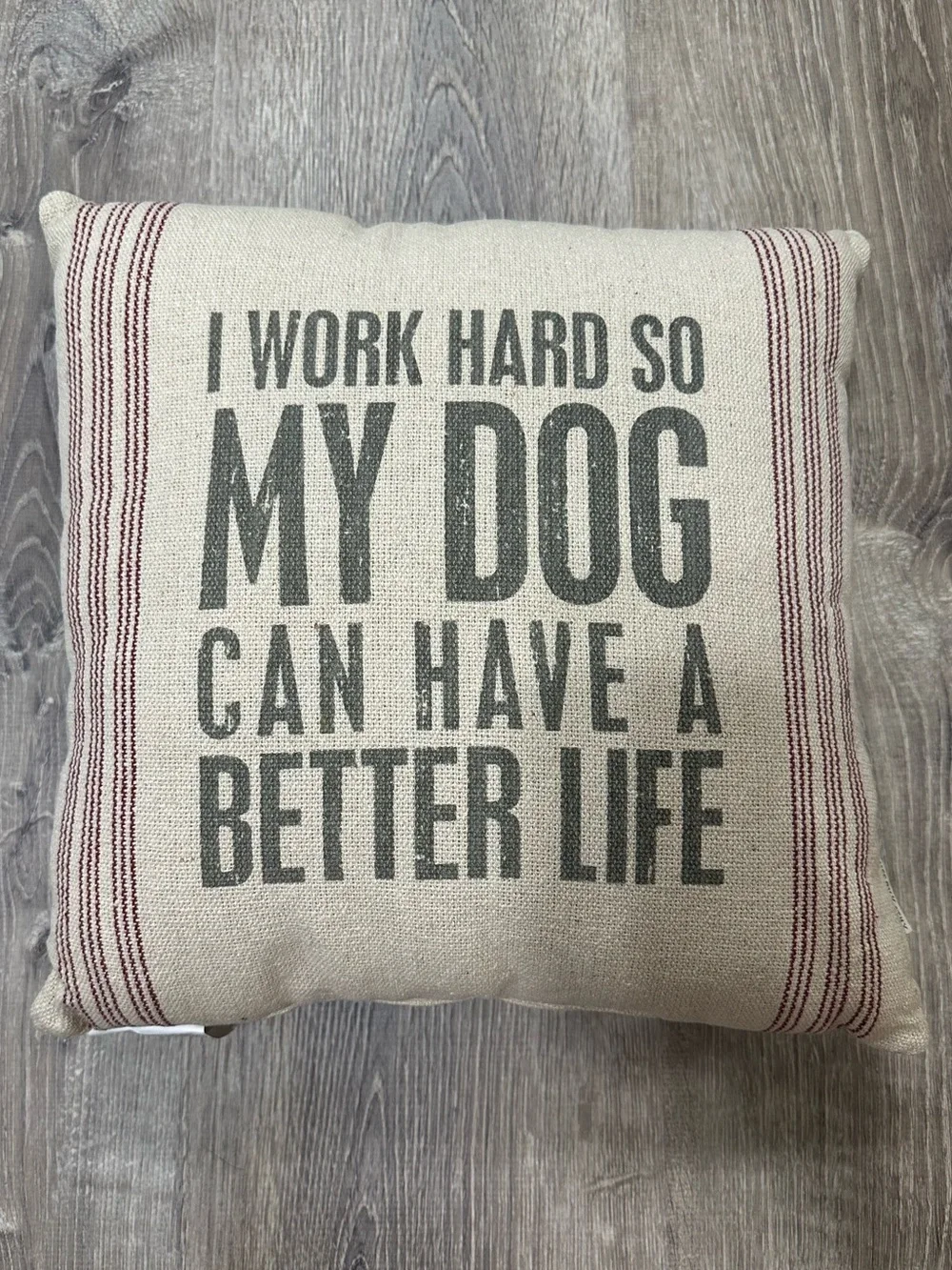I Work Hard Decorative Dog Lover Pillow Primitives by Kathy